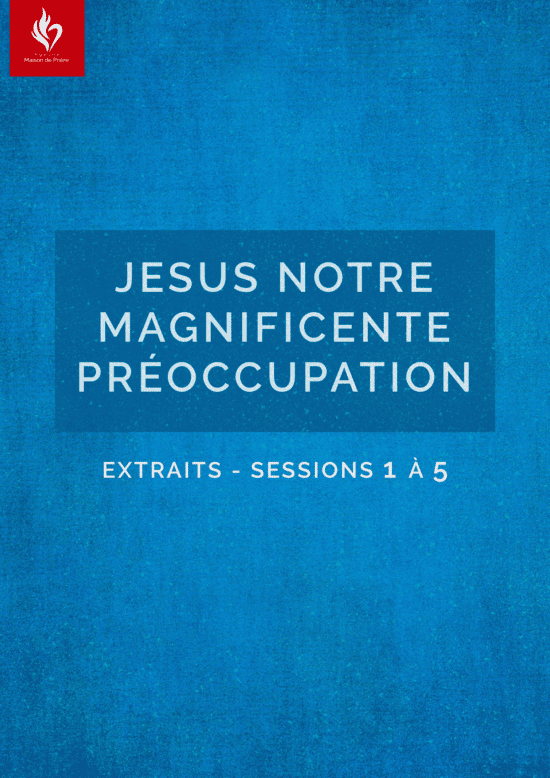Série "Jésus notre magnificente préoccupation" - (Extraits sessions 1 à 5)