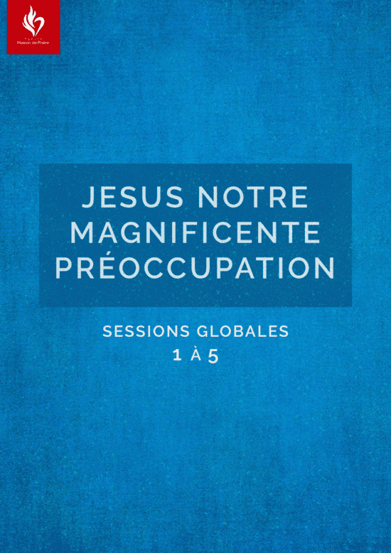 Série "Jésus notre magnificente préoccupation" - (sessions globale 1 à 5)