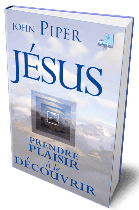 Jésus, prendre plaisir à le découvrir de John PIPER